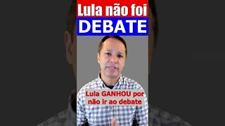 Lula GANHOU por não ir ao debate...