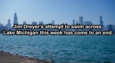 Jim Dreyer's attempt to swim across Lake Michigan this week has come to an end.