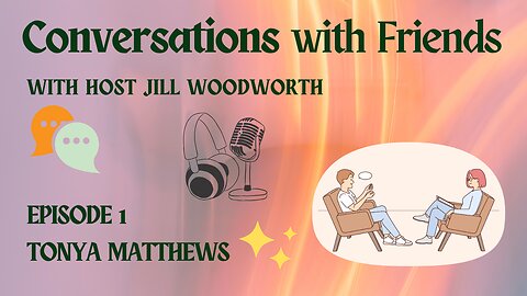 Conversations with Friends, Episode 1~Tonya Matthews