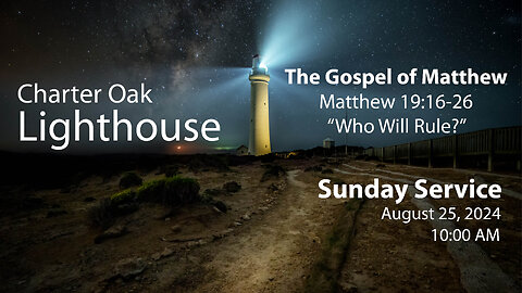 Church Service - Sunday, August 25, 2024 - 10 AM - Matt. 19:16-26 - "Who Will Rule?"