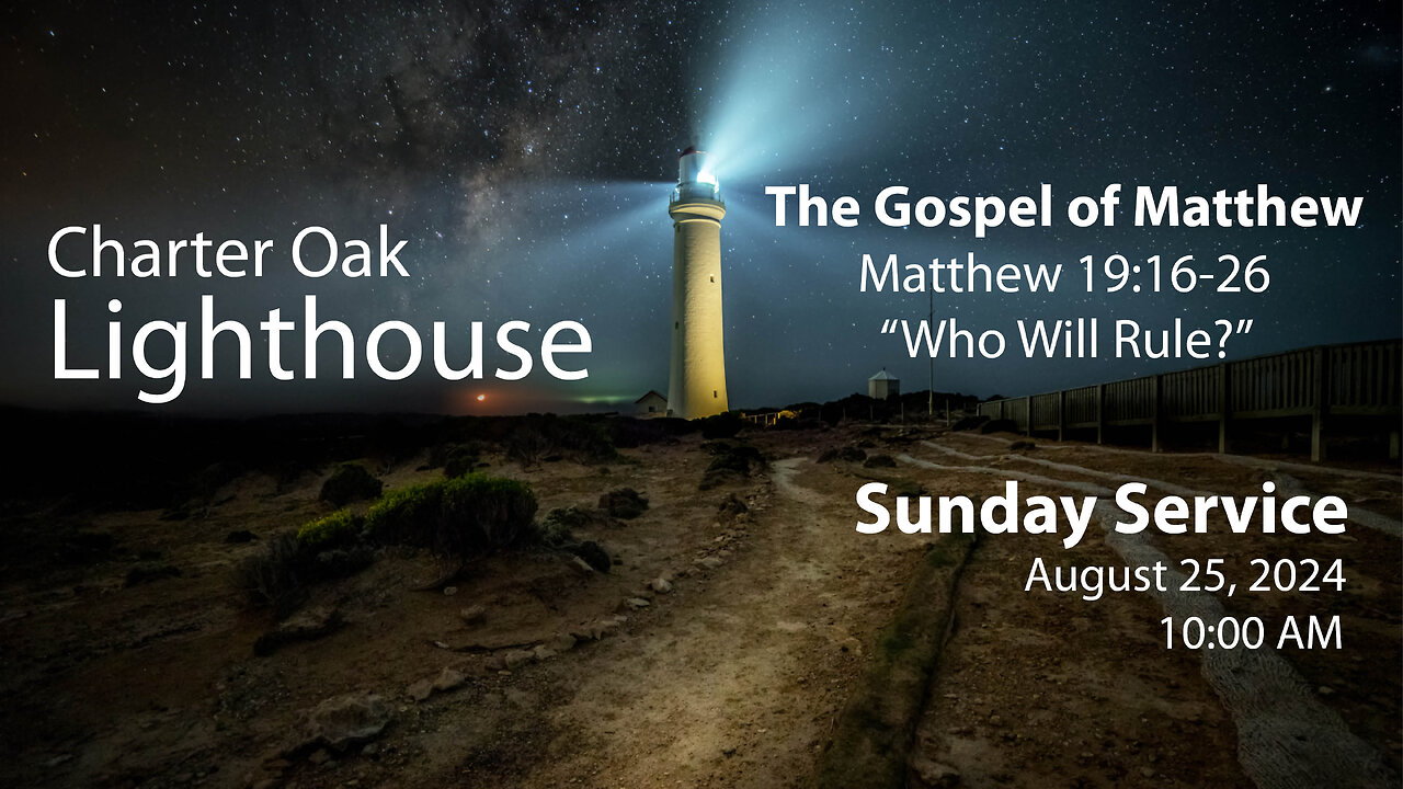 Church Service - Sunday, August 25, 2024 - 10 AM - Matt. 19:16-26 - "Who Will Rule?"