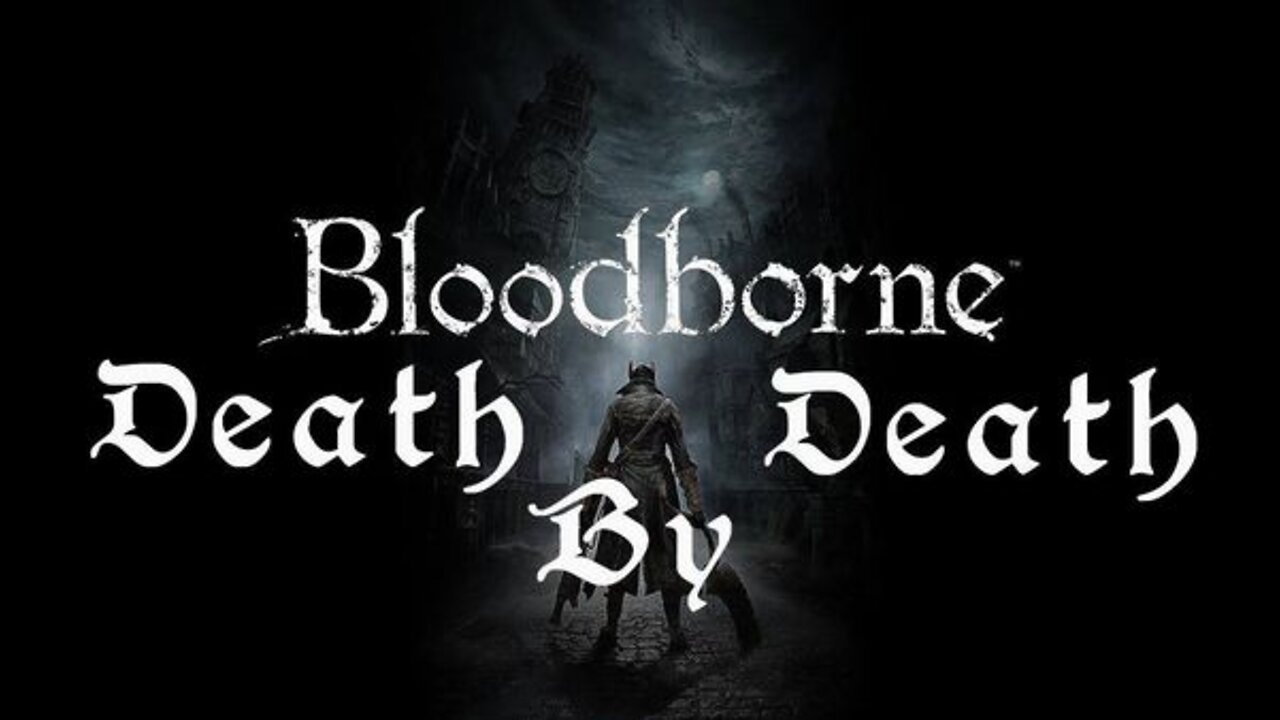 Bloodborne: Death by Death (1st Boss) ☢️ STRONG LANGUAGE☣️