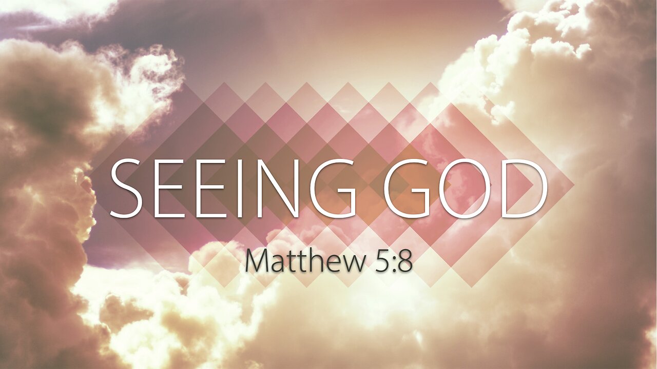 Seeing God - Matthew 5:8
