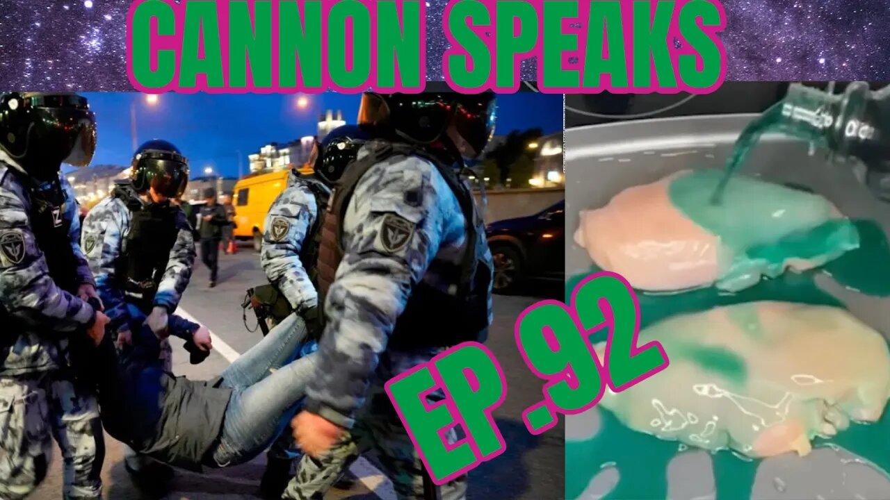 CANNON SPEAKS: Russia Drafts Anti War Protestors & Nyquil Chicken (SHOW STARTS @ 7:20 MARK)