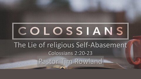 “The Lie of Religious Self-Abasement” by Pastor Tim Rowland