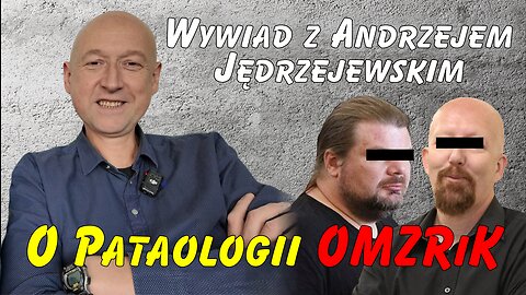 Cały wywiad z Andrzejem Jędrzejewskim na temat patologii OMZRIK i służb z nią współpracujących