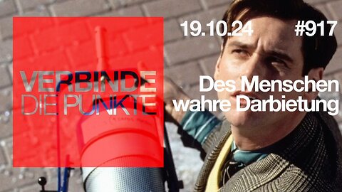 Verbinde die Punkte 917 - Des Menschen wahre Darbietung vom 19.10.2024