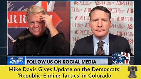 Mike Davis Gives Update on the Democrats' 'Republic-Ending Tactics' in Colorado
