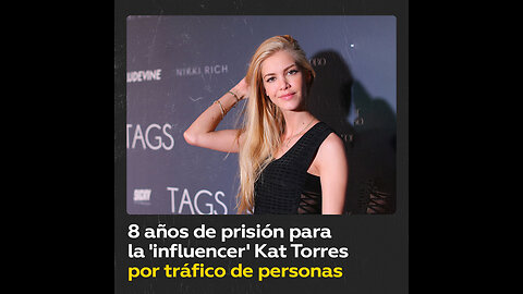 8 años de prisión para la ‘influencer’ Kat Torres, ex de Leonardo DiCaprio