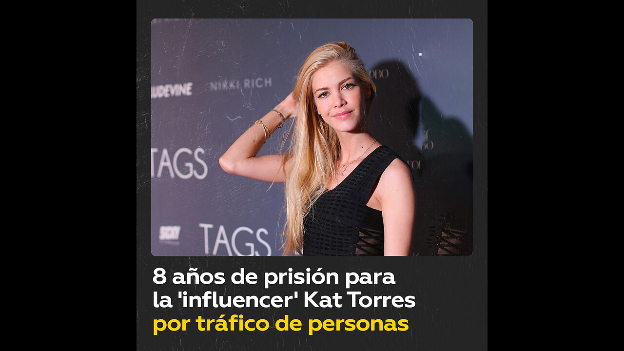 8 años de prisión para la ‘influencer’ Kat Torres, ex de Leonardo DiCaprio