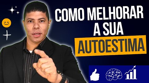 COMO VENCER A BAIXA AUTOESTIMA DE UMA VEZ POR TODAS, Aprenda a ter AUTOCONFIANÇA INABALÁVEL!