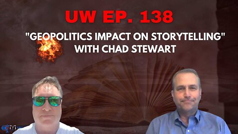 Unrestricted Warfare Ep. 138 | "Geopolitics Impact on Storytelling" with Chad Stewart