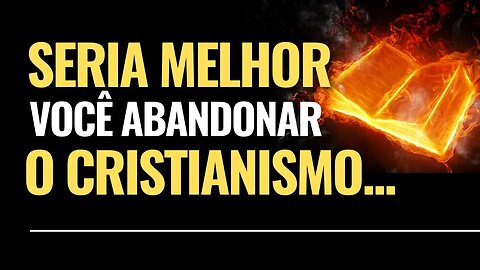 Seria melhor ABANDONAR a A FÉ, A BÍBLIA E O CRISTIANISMO - Leandro Quadros - Escola Sabatina Gênesis