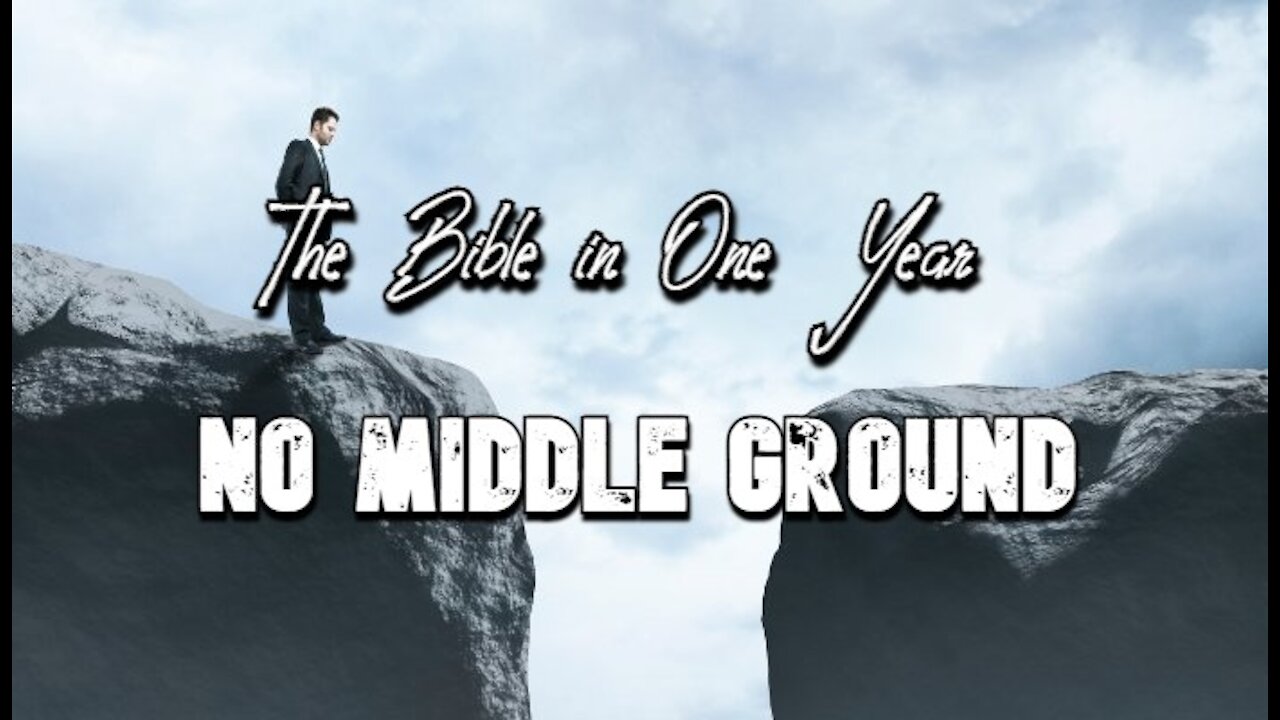 The Bible in One Year: Day 294 No Middle Ground