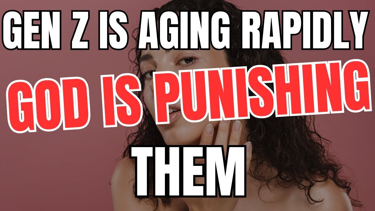 Gen Z is Aging Rapidly God is Punishing Them