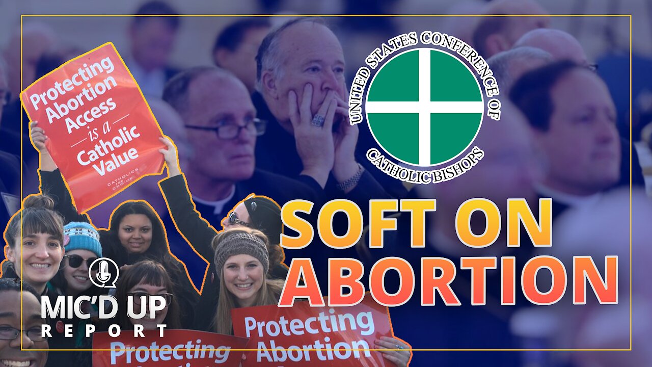 Mic'd Up Report — USCCB: Soft on Abortion