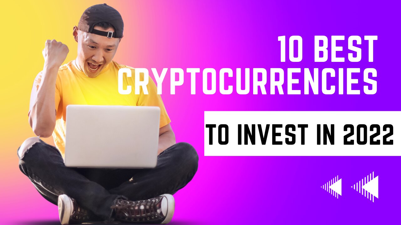 10 Best Cryptocurrencies To Invest In 2022