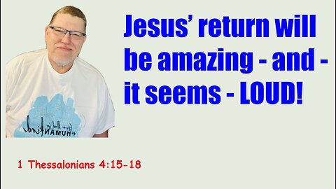 The Lord’s Return - 1 Thessalonians 4:115-18.