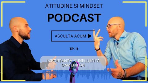 IMPORTANTA SI INFLUENTA OAMENILOR IN OBIECTIVELE NOASTRE│Podcast Atitudine & Mindset Ep. 11
