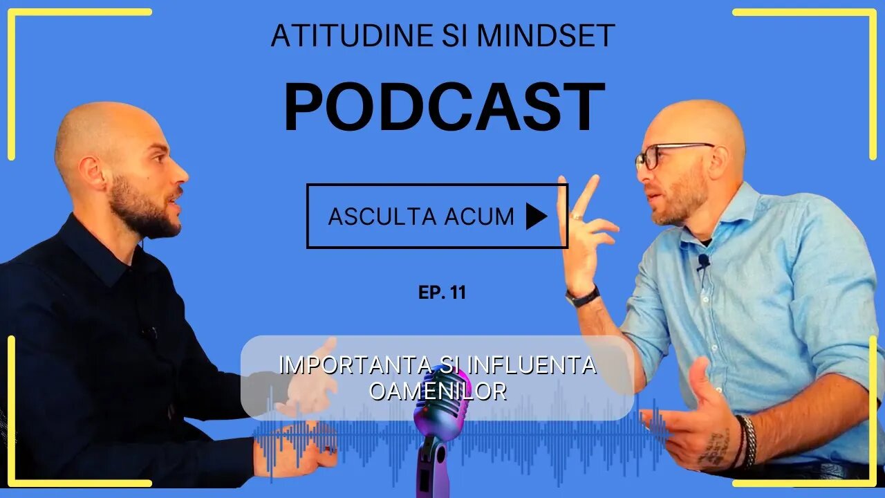 IMPORTANTA SI INFLUENTA OAMENILOR IN OBIECTIVELE NOASTRE│Podcast Atitudine & Mindset Ep. 11