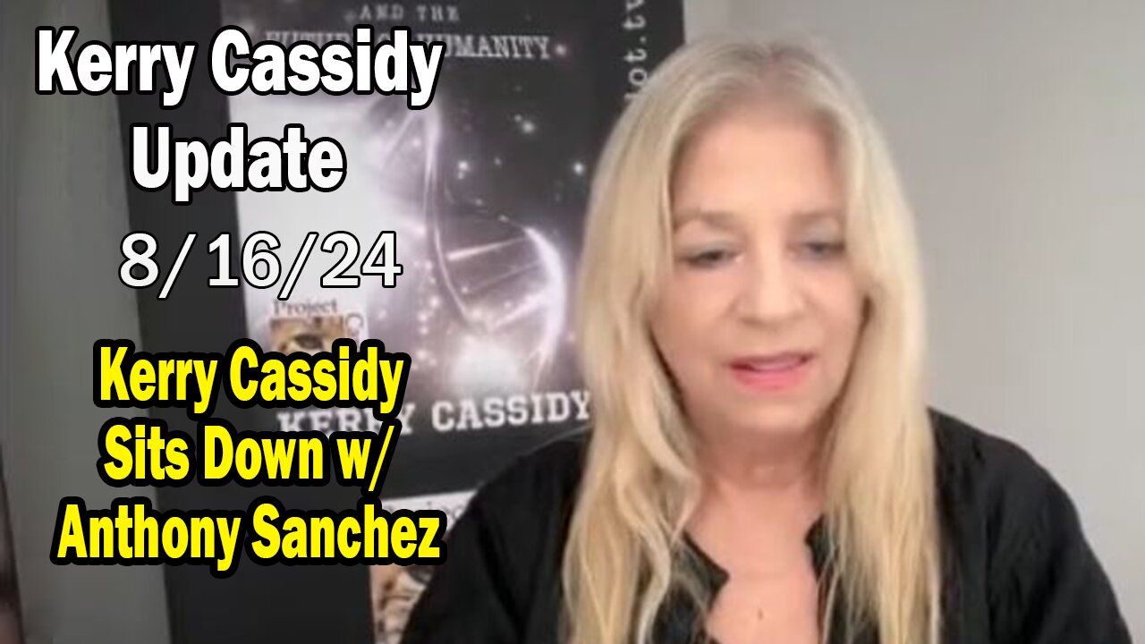 Kerry Cassidy BIG Intel Aug 16: "Kerry Cassidy Sits Down w/ Anthony Sanchez"