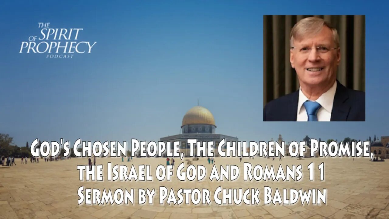 God's Chosen People, The Children of Promise, The Israel of God - Sermon by Pastor Chuck Baldwin