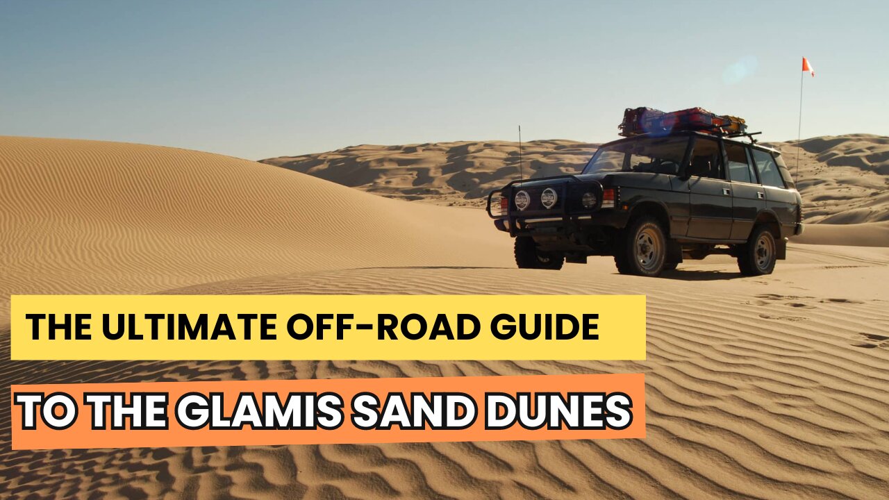 The Ultimate Off Road Guide to the Glamis Sand Dunes