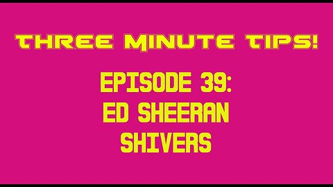 Three Minute Tips Ep39 - Ed Sheeran - Shivers