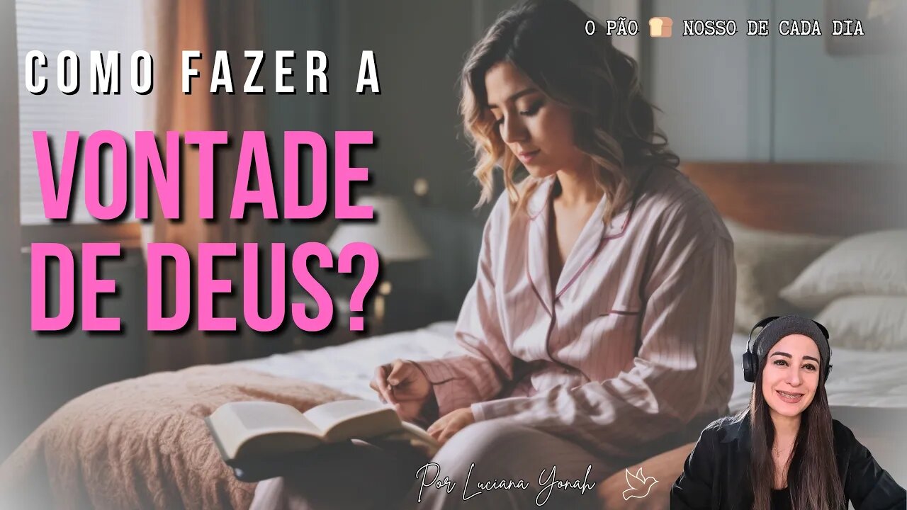 Como Fazer a Vontade de Deus? | O PĆ£o š Nosso de Cada Dia | Com Luciana Yonah š¦
š