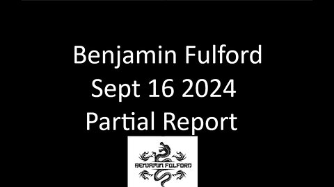 Benjamin Fulford - Emergency world summit called after nuclear Armageddon almost happened last weekend - Sept 16 2024 (Audio/video news letter)
