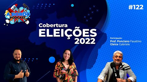 COBERTURA 2° TURNO (ELEIÇÕES 2022) - A Bordo Podcast #122