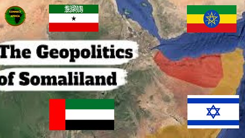 THE GEOPOLITICS OF SOMALILAND: ISRAEL VS ETHIOPIA