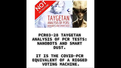 PCR03-28 TAYGETAN ANALYSIS OF PCR TESTS: NANOBOTS AND SMART DUST. IT IS THE COVID-PCR EQUIVALENT OF