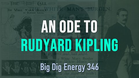 Big Dig Energy 346: An Ode to Rudyard Kipling