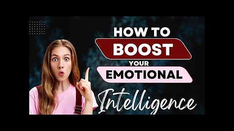 How To Boost your Emotional Intelligence: Practical Tips for Everyday Life!