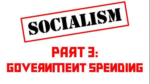Socialism #3 - Government Spending