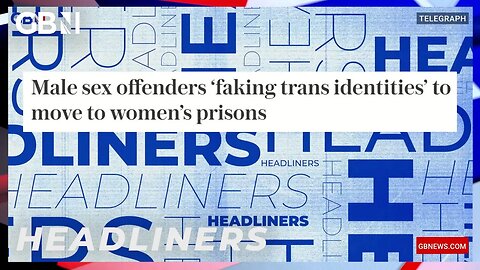 Male sex offenders 'faking trans identities' to move to women's prisons 🗞 Headliners