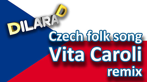 Czech folk song Vita Caroli Dilara D