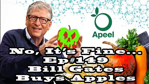 No, It's Fine... Podcast Ep#149 Bill Gates Buys Apples