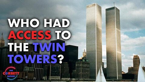 Who Had Access to the Twin Towers? - Questions For Corbett