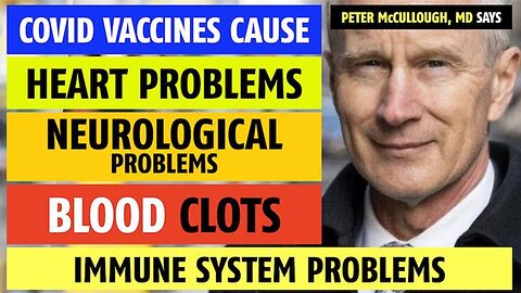 COVID vaccines cause heart problems, neurological problems, blood clots, immune problems, McCullough