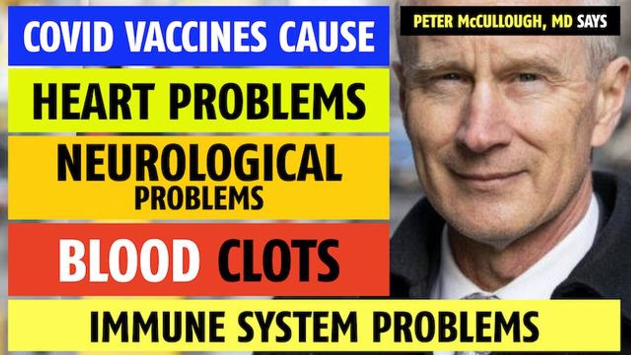 COVID vaccines cause heart problems, neurological problems, blood clots, immune problems, McCullough