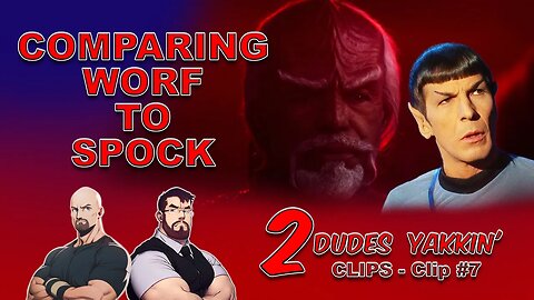 2 Dudes Yakkin CLIPS -Clip 7 Comparing Worf to Spock