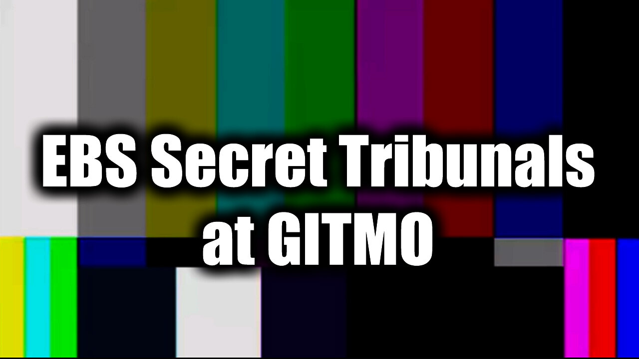 EBS Secret Tribunals at GITMO