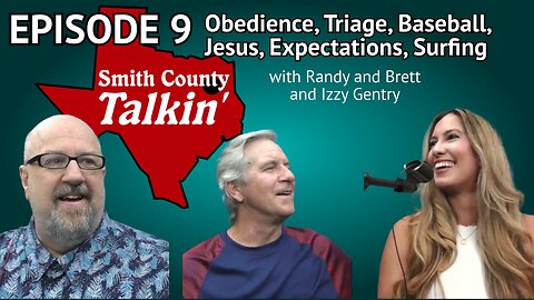 Smith County Talkin', Episode 9: Obedience, Triage, Baseball, Jesus, Expectations, Surfing