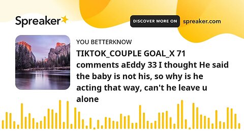TIKTOK_COUPLE GOAL_X 71 comments aEddy 33 I thought He said the baby is not his, so why is he acting