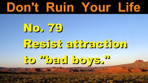 DRYL No. 79 -- Resist attraction to bad boys.