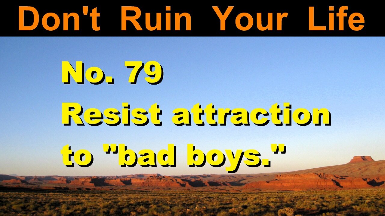 DRYL No. 79 -- Resist attraction to bad boys.