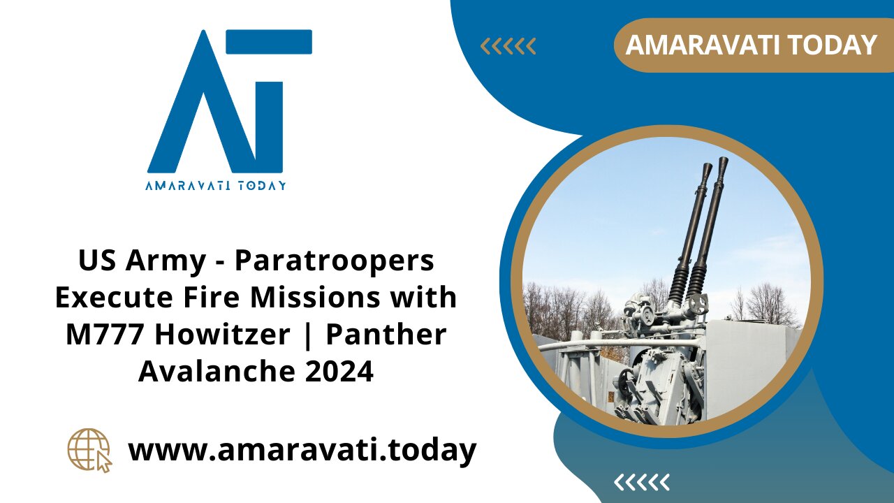 US Army - Paratroopers Execute Fire Missions | Panther Avalanche 2024 | Amaravati Today News