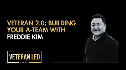 Episode 71: Veteran 2.0: Building Your A-Team with Freddie Kim